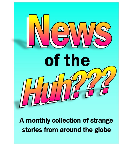 News of the Huh??? (December 2018 Issue)